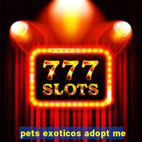 pets exoticos adopt me